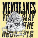The Membranes : To Slay The Rock-Pig